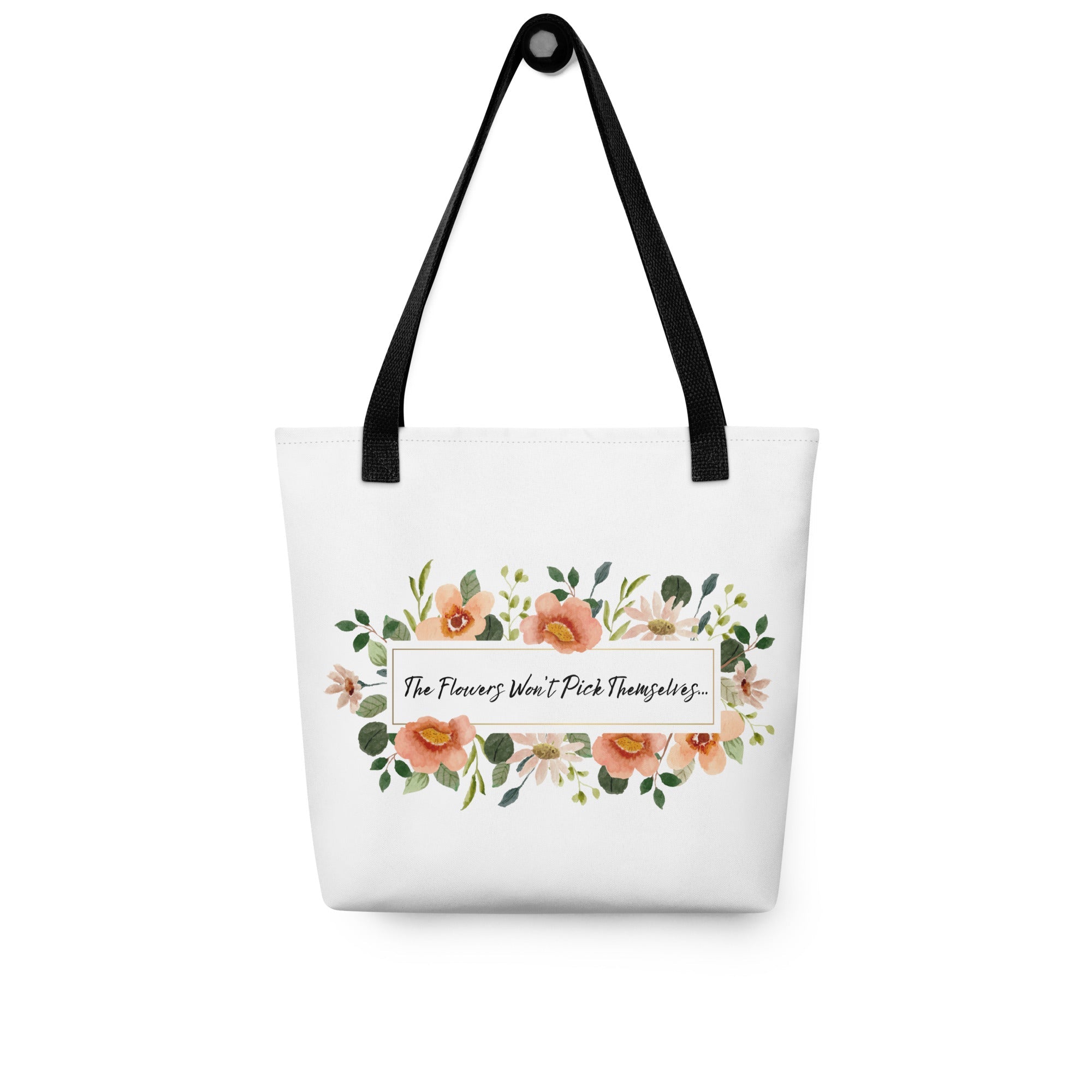 The Flowers Won't Pick Themselves (Tote Bag) - Off Grid Outfitters